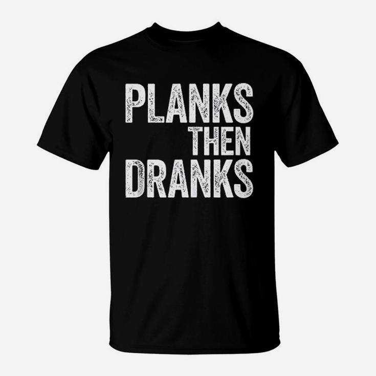 Planks Then Dranks Strongman Gym Workout T-Shirt