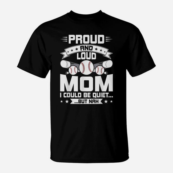 Proud And Loud Mom Baseball Lover Mom Gift T-Shirt