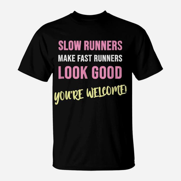 Slow Runners Make Fast Runners Look Good Funny Running Quote T-Shirt
