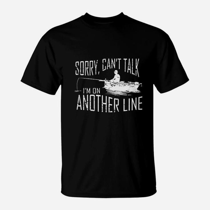 Sorry Cant Talk Im On Another Line Fishing T-Shirt