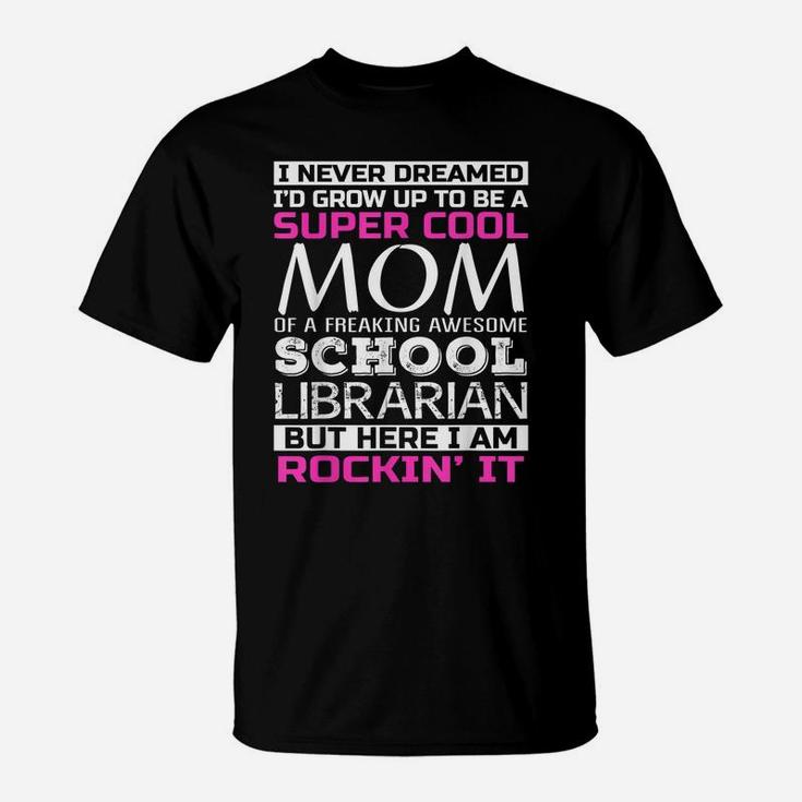 Super Cool Mom Of School Librarian T Shirt Funny Gift T-Shirt