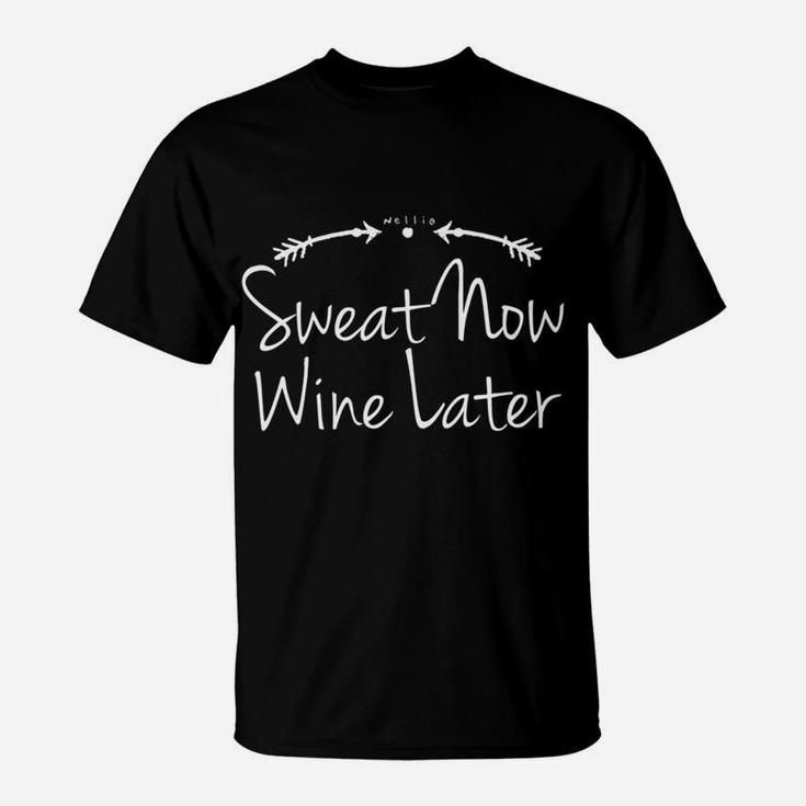 Sweat Now Wine Later Funny Saying For Workout Gym T-Shirt