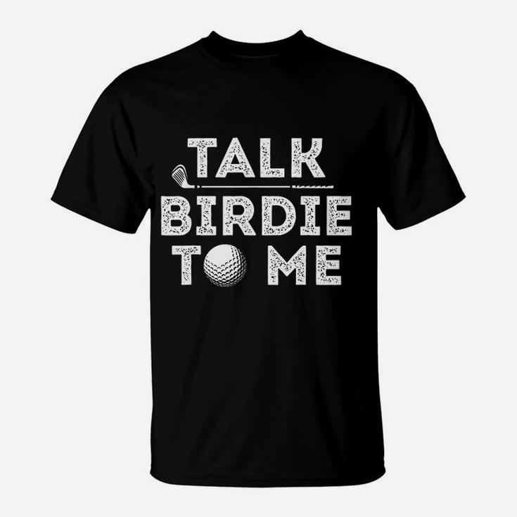 Talk Birdie To Me Funny Golf Player Pun Golfer T-Shirt