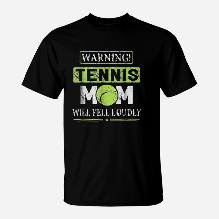 Tennis Mom Mothers Day Warning Will Yell Loudly T-Shirt