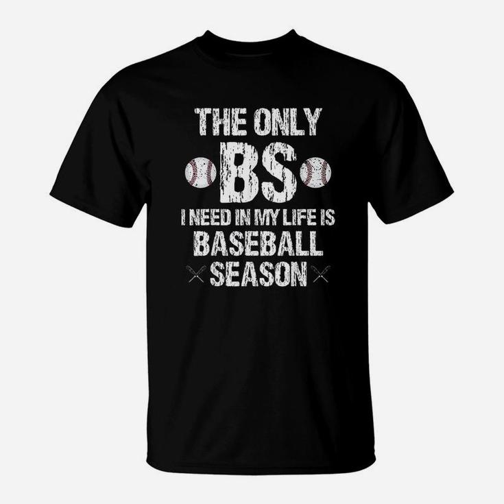 The Only Bs I Need In My Life Is Baseball Season Funny T-Shirt
