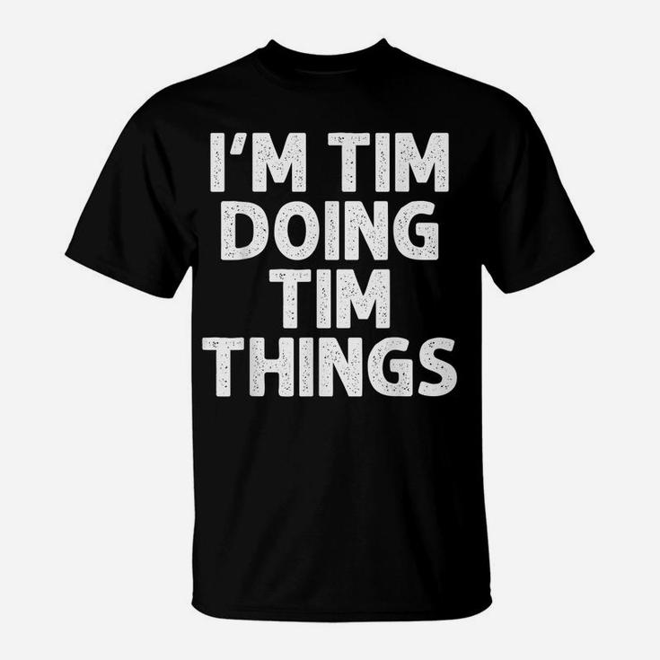 TIM Gift Doing Name Things Funny Personalized Joke Men T-Shirt