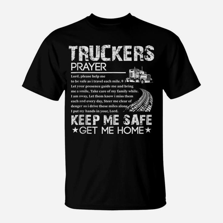 Truck Driver Trucker Prayer Driving Keep Me Safe Get Me Home T-Shirt