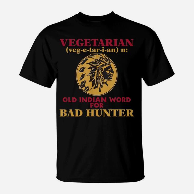 Vegetarian Old Indian Word For Bad Hunter T-Shirt T-Shirt