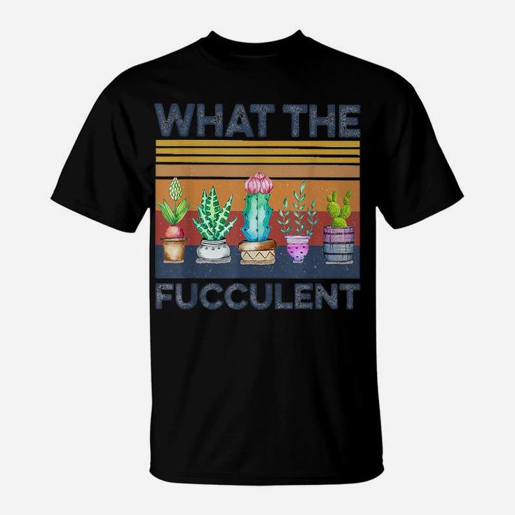 What The Fucculent Cactus Succulents Gardening Retro Vintage T-Shirt