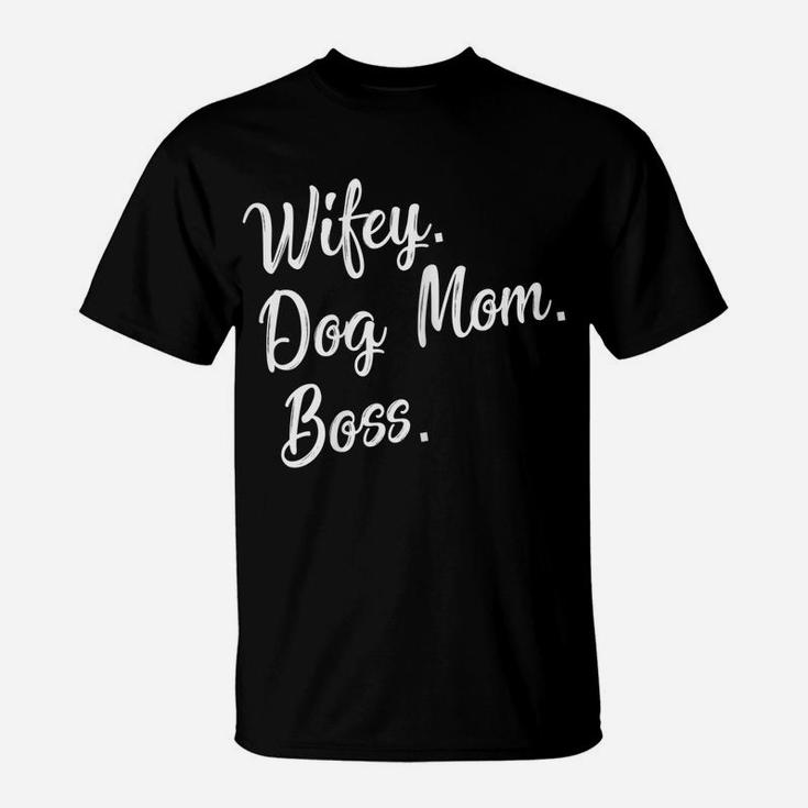 Womens Funny Dog Mom Saying  Cute Gift For Dog Lovers T-Shirt
