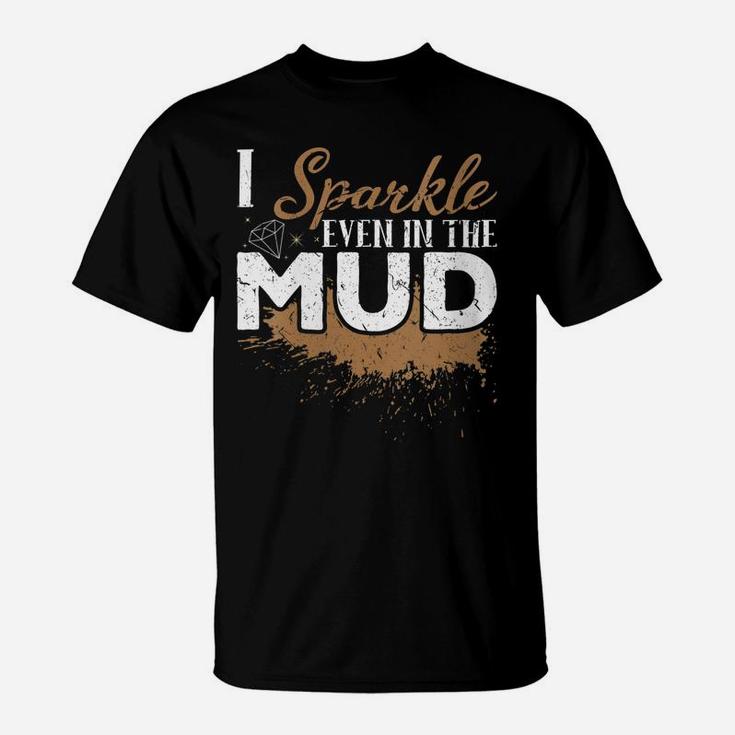 Womens I Sparkle Even In The Mud Off Roading ATV Mudding Four Wheel T-Shirt