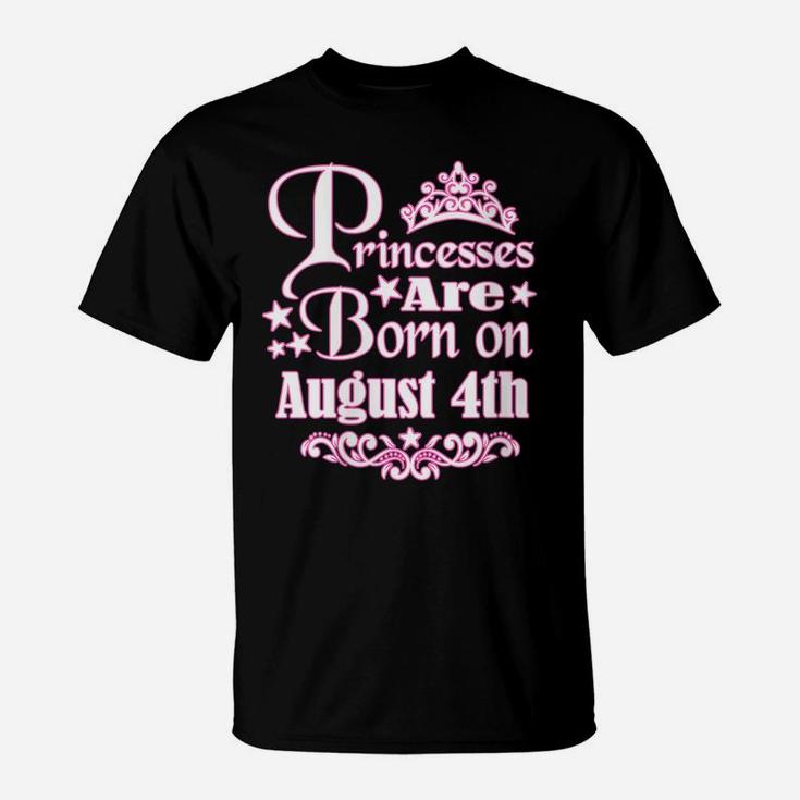 Womens Princesses Are Born On August 4Th Princess Girls Birthday T-Shirt