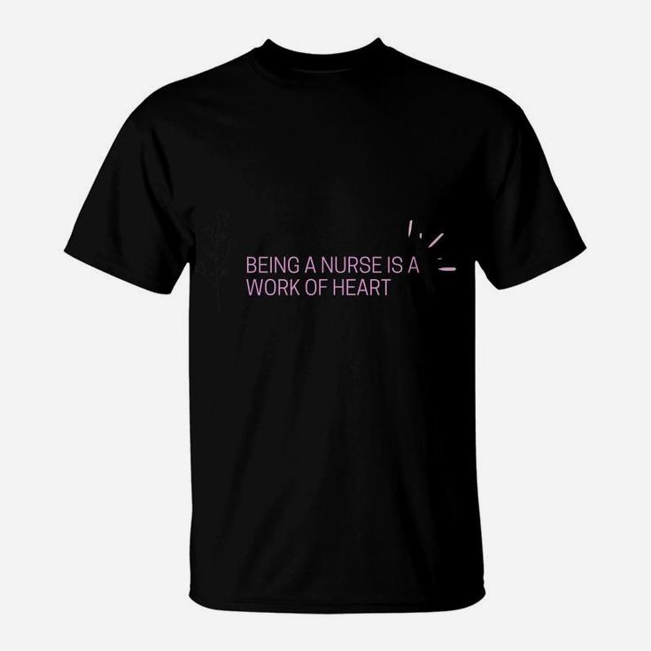 Women’S Shirt Being A Nurse Is A Work Of Heart T-Shirt