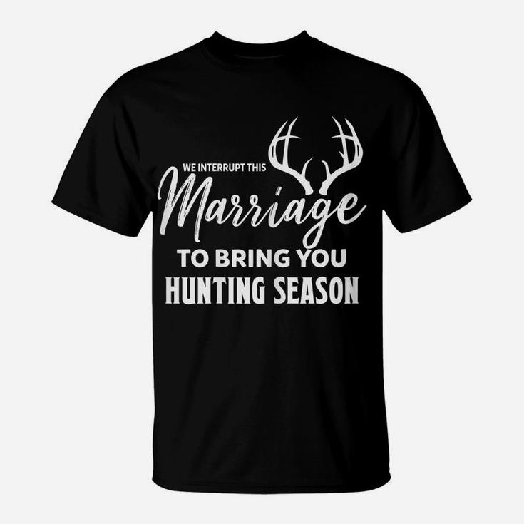 Womens We Interrupt This Marriage To Bring You Hunting Season Funny T-Shirt