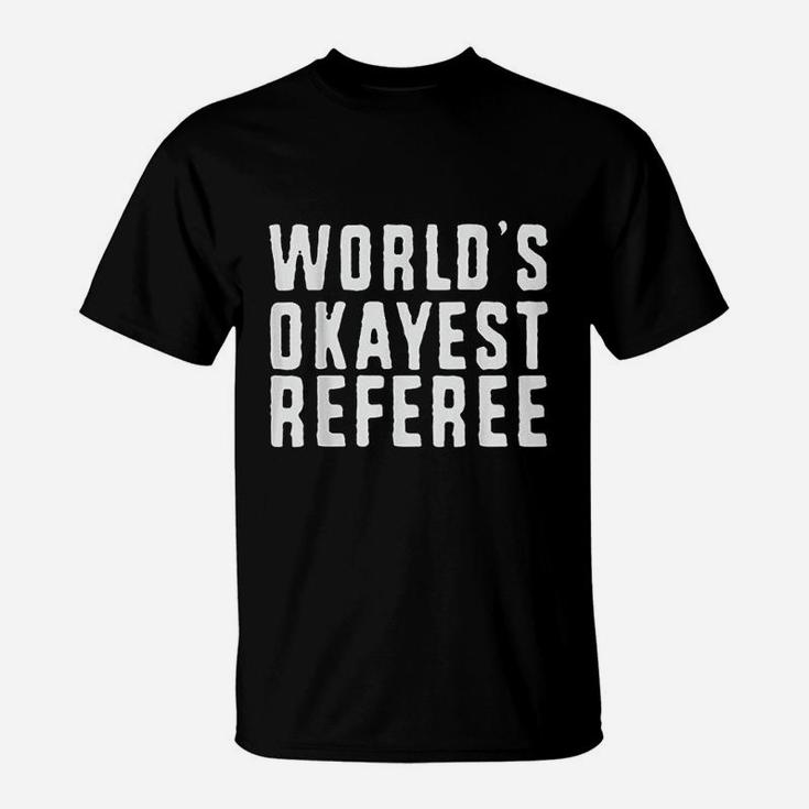 Worlds Okayest Referee Basketball Football Hockey T-Shirt