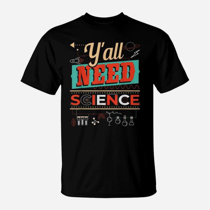 Y'all Need Science - Funny Chemistry Humor Science Teacher T-Shirt