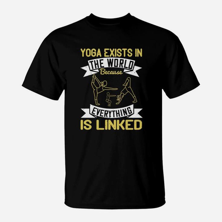 Yoga Exists In The World Because Everything Is Linked T-Shirt