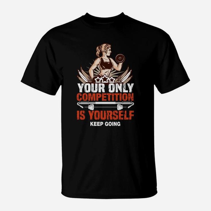 Your Only Competition Is Yourself Keep Going Fitness Girl T-Shirt