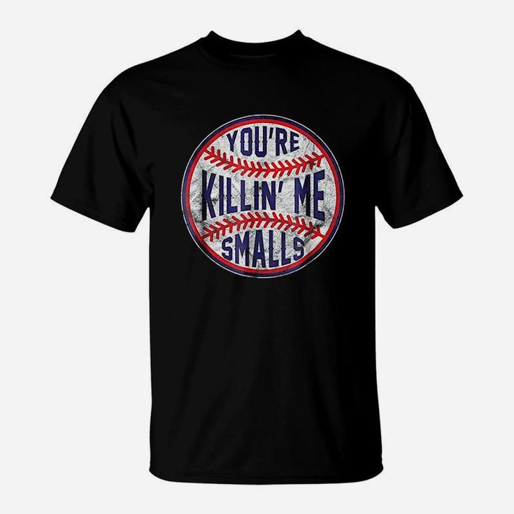 Youre Killin Me Smalls Funny Designer Baseball T-Shirt