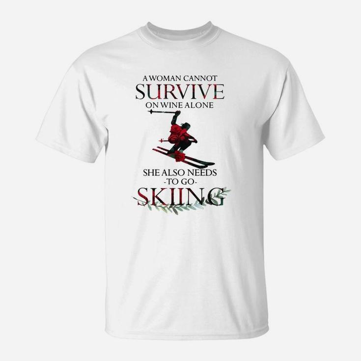 A Woman Cannot Survive On Wine Alone She Also Needs Skiing Shirt T-Shirt
