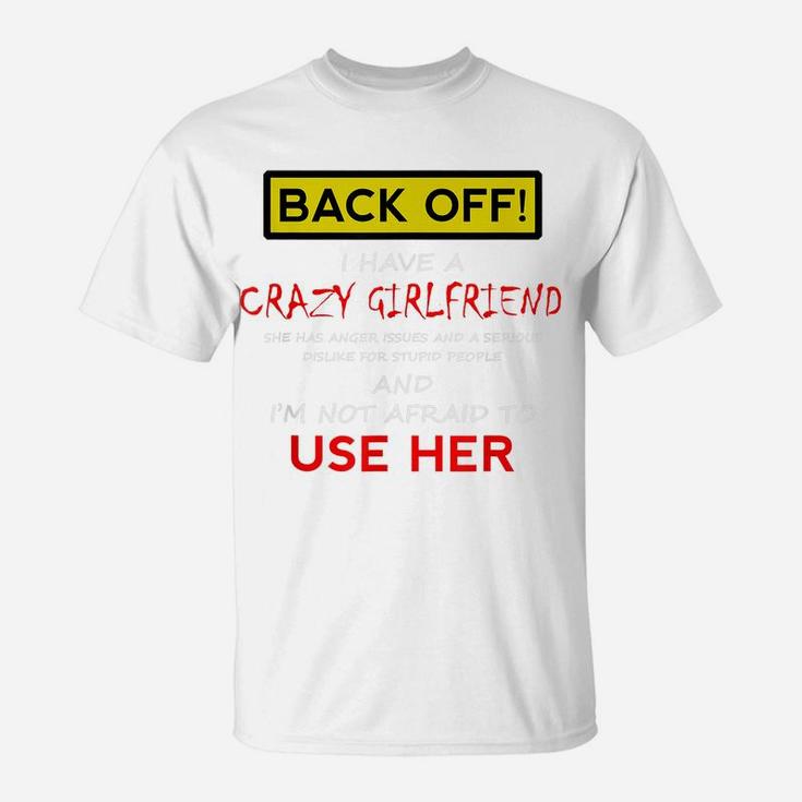 Back Off Crazy Girlfriend T-Shirt Boyfriend Christmas Gift T-Shirt