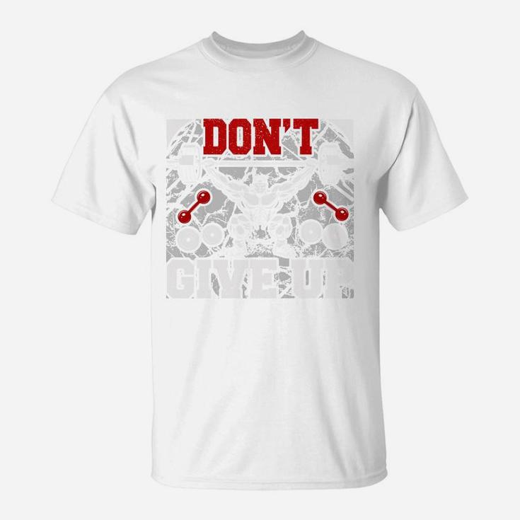 Dont Give Up Lets Do It Bodybuilding Gift T-Shirt