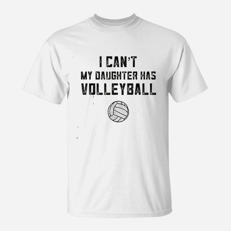 I Cant My Daughter Has Volleyball Love T-Shirt