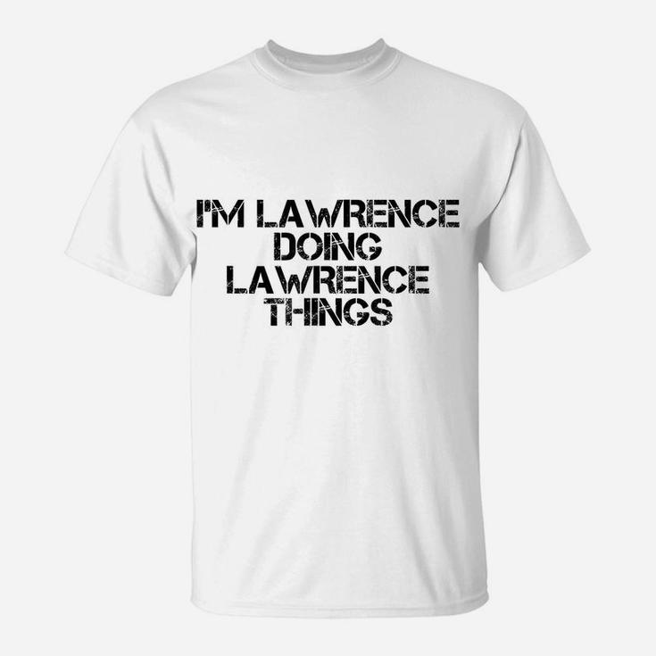 I'm Lawrence Doing Lawrence Things Name Funny Birthday Gift T-Shirt