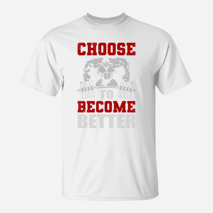 Just Choose Workout To Become Better T-Shirt