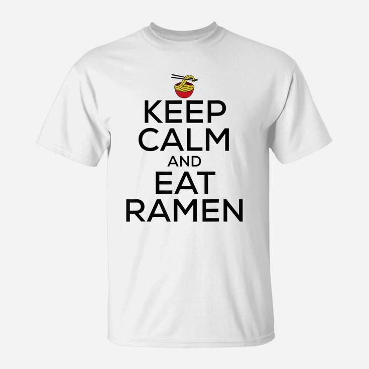 Keep Calm And Eat Ramen Funny Ramen Noodle Spicy Lovers T-Shirt