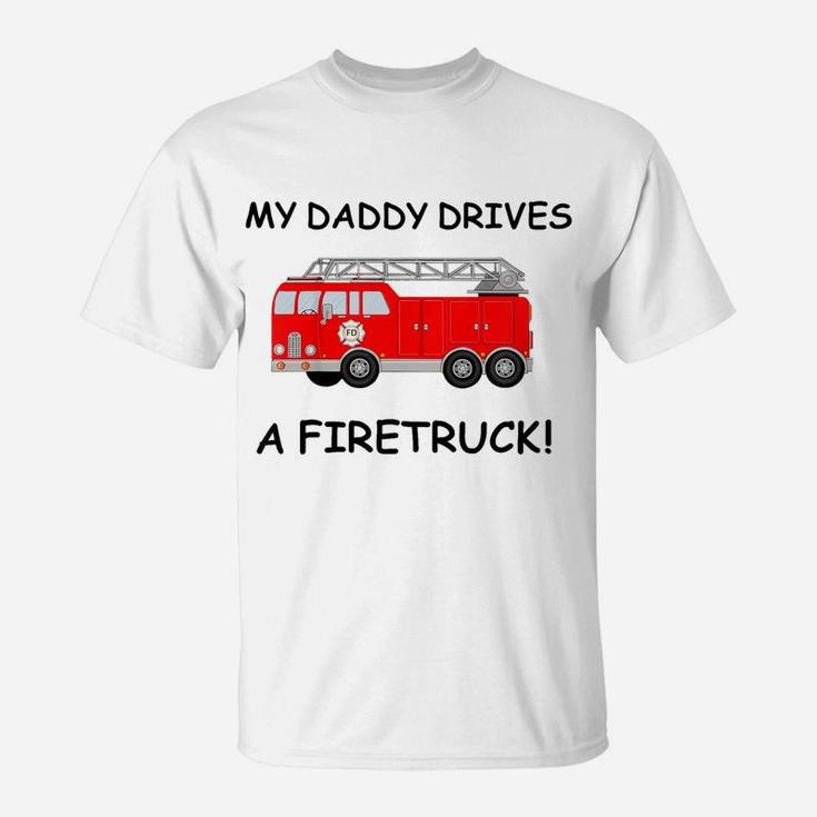 Kids My Daddy Drives A Fire Truck Tee For Boys Girls Toddlers T-Shirt
