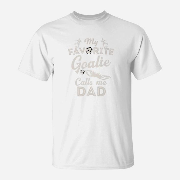 My Favorite Goalie Calls Me Dad Shirt Soccer Fathers Day T-Shirt