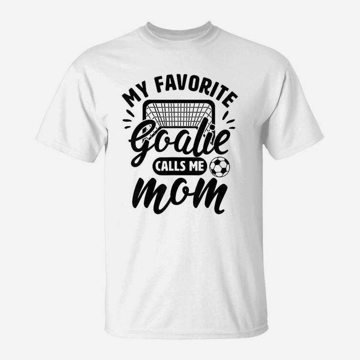 My Favorite Goalie Calls Me Mom Soccer Hockey T-Shirt