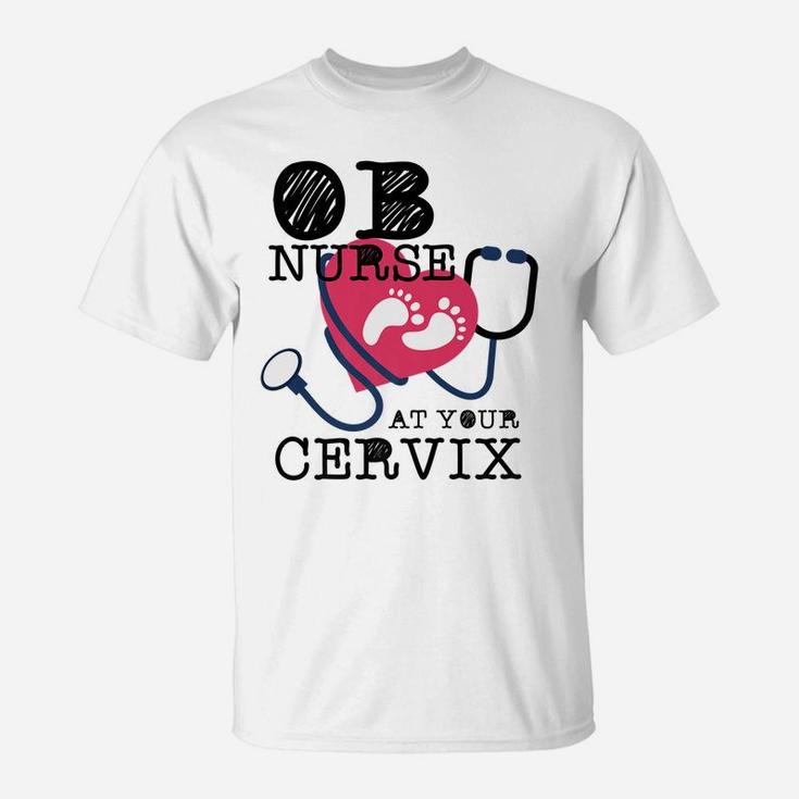 OB Nurse At Your Cervix Delivery Labor Funny T-Shirt