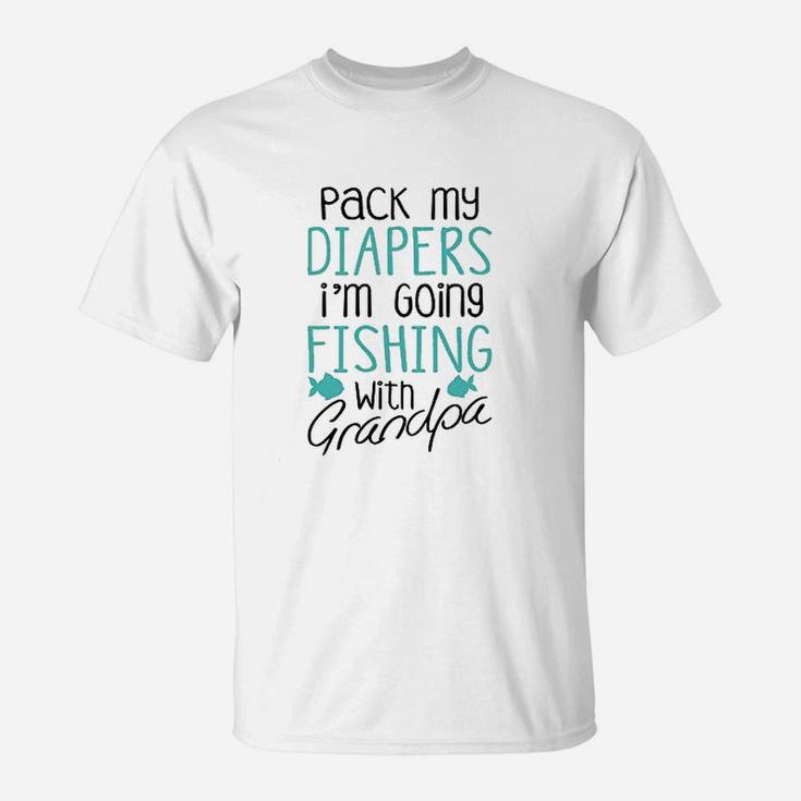 Pack My Diapers Im Going Fishing With Grandpa T-Shirt