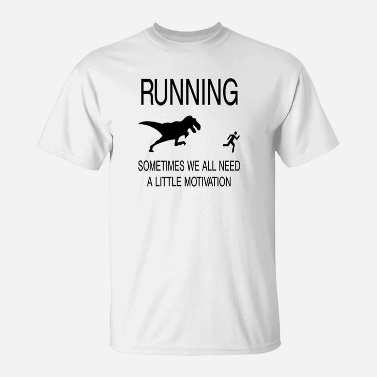 Running Sometimes We Need Little Motivation T-Shirt