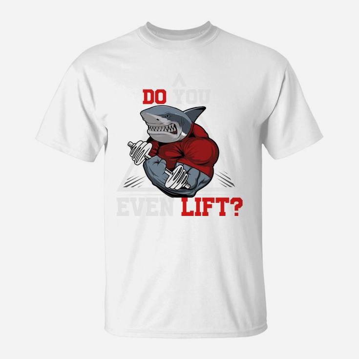 Shark Gymer Ask You Do You Even Lift T-Shirt