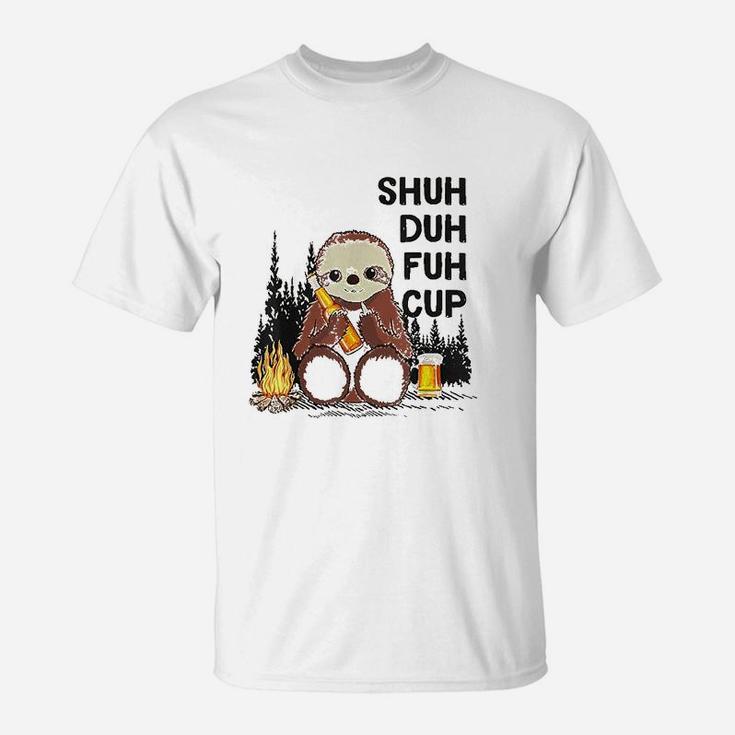 Shuh Duh Fuh Cup Sloths Drink Beer Camping T-Shirt