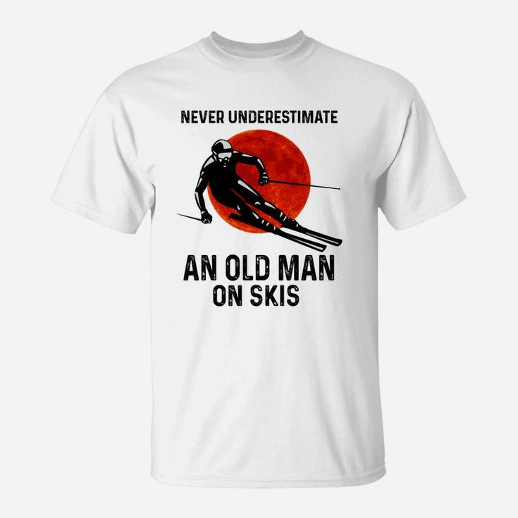 Skiing Never Underestimate An Old Man On Skis Shirt T-Shirt