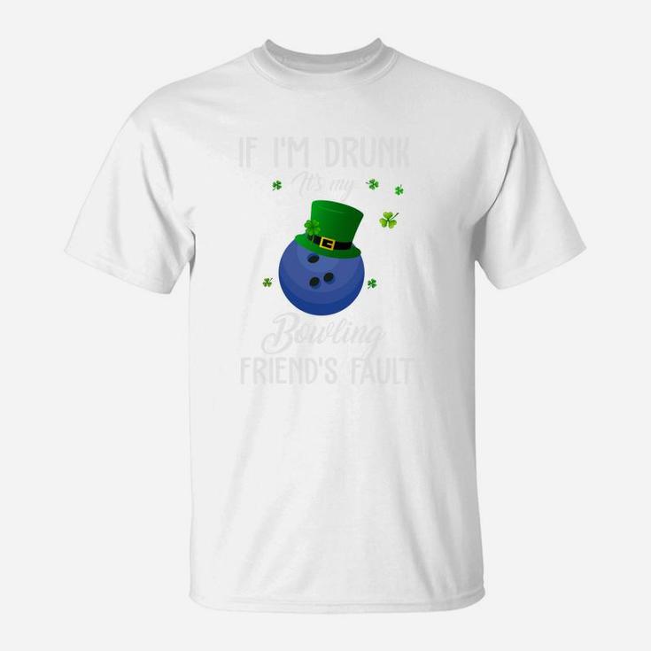 St Patricks Day Leprechaun Hat If I Am Drunk It Is My Bowling Friends Fault Sport Lovers Gift T-Shirt