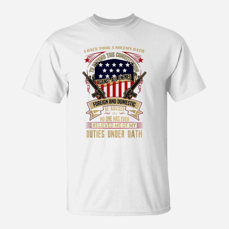 Veteran Design - No One Has Relieved Me Of My Oath T-Shirt