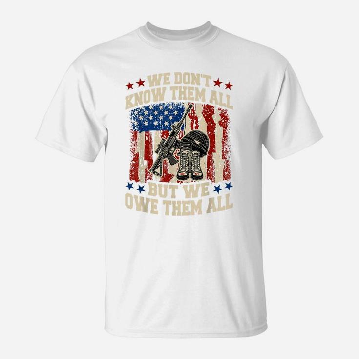 We Don't Know Them All But We Owe Them All 4Th Of July T-Shirt