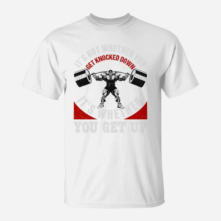 Weight Lifting Fitness It Is Whether You Get Up T-Shirt
