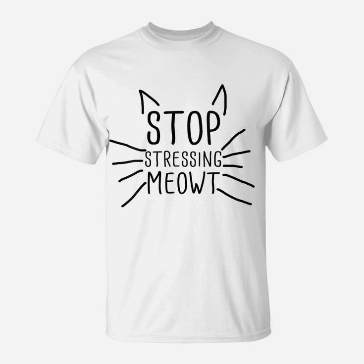 Womens Stop Stressing Meowt Funny Quote Cat Lover Humorous Cat Lady T-Shirt