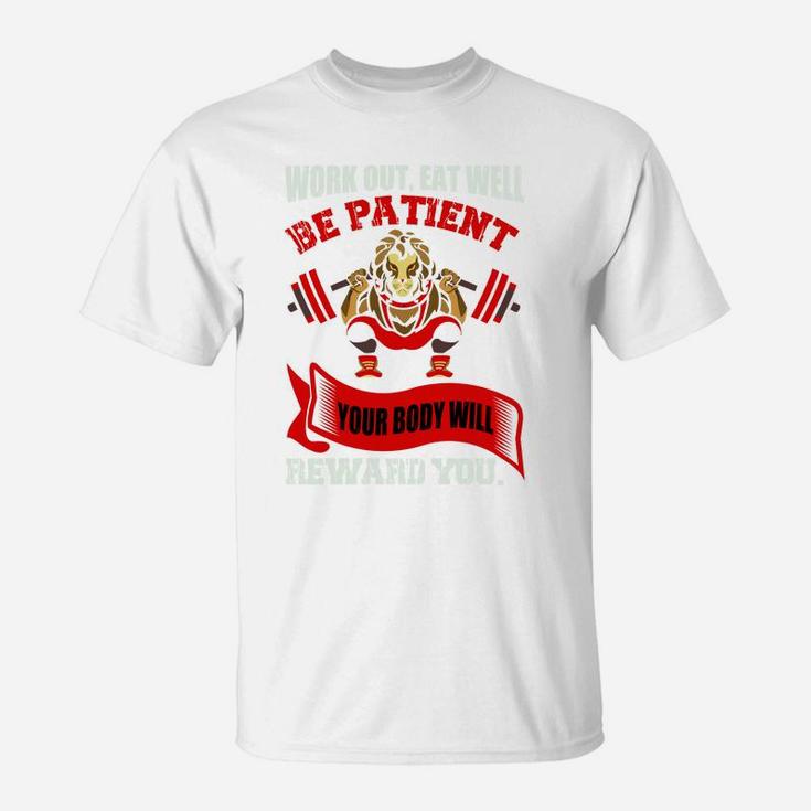 Work Out Eat Well Be Patient Your Body Will Reward You T-Shirt