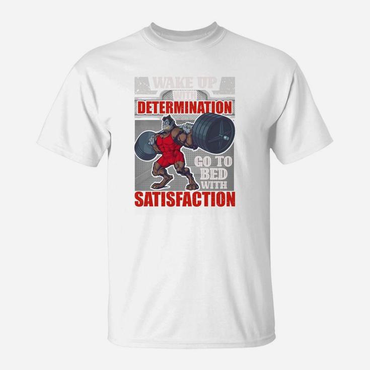 Workout Quotes Wake Up With Determination Go To Bed With Satisfaction T-Shirt