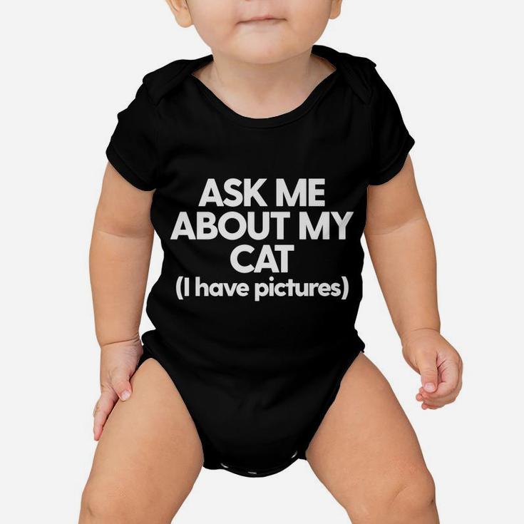 Cat Mom Cat Dad Funny Cat Kitty Cat Ask Me About My Cat Baby Onesie