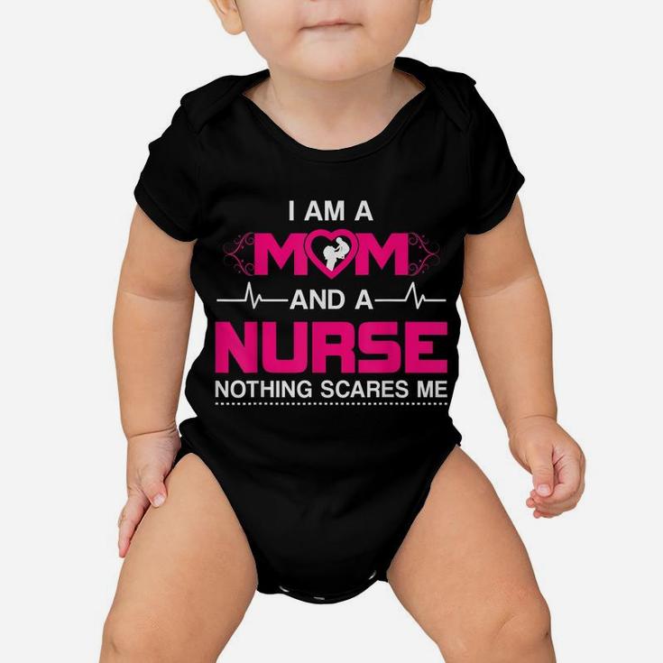 I Am A Mom And A Nurse Nothing Scares Me Funny Nurse T-Shirt Baby Onesie