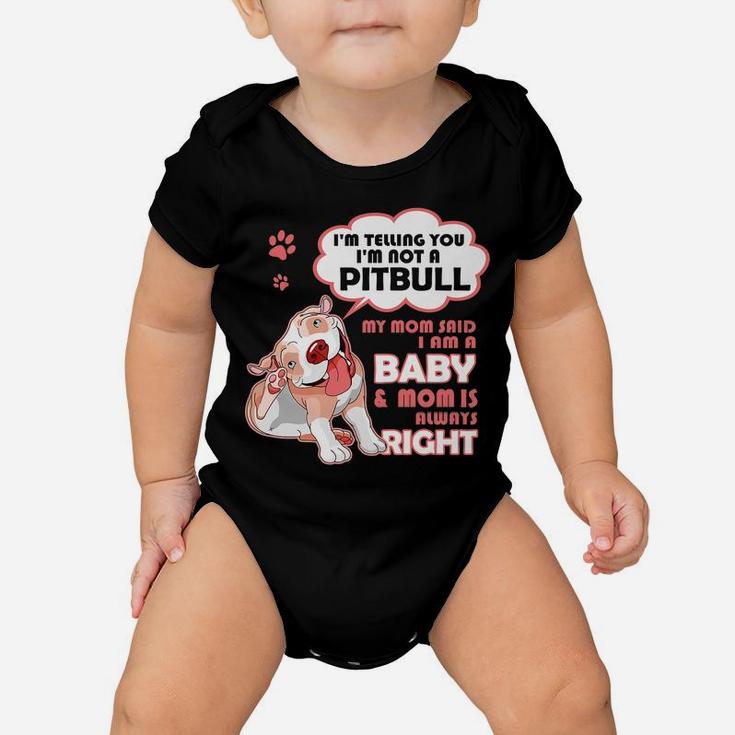 I'm Telling You I'm Not A Pitbull My Mom Said I'm A Baby Baby Onesie