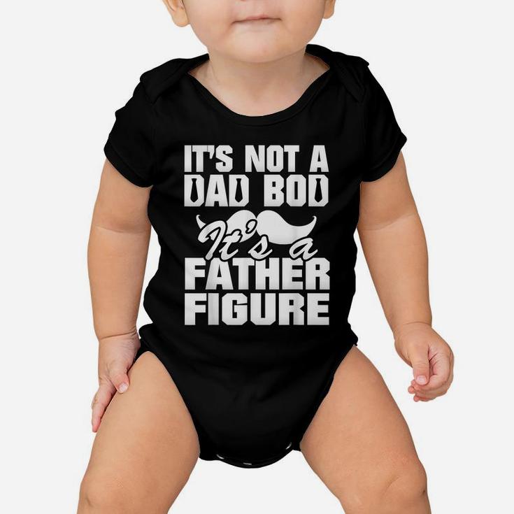 It's Not A Dad Bod It's A Father Figure Best Fa-Ther's Day Baby Onesie